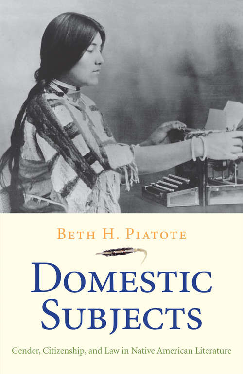 Book cover of Domestic Subjects: Gender, Citizenship, And Law In Native American Literature (The\henry Roe Cloud Series On American Indians And Modernity Ser.)