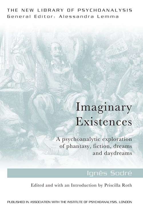 Book cover of Imaginary Existences: A psychoanalytic exploration of phantasy, fiction, dreams and daydreams (The New Library of Psychoanalysis)