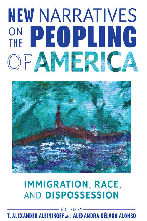 Book cover of New Narratives On The Peopling Of America: Immigration, Race, And Dispossession