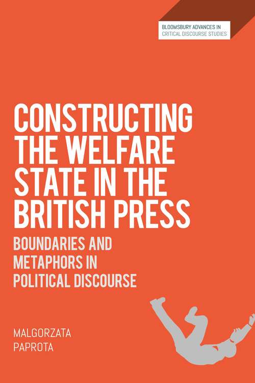 Book cover of Constructing the Welfare State in the British Press: Boundaries and Metaphors in Political Discourse (Bloomsbury Advances in Critical Discourse Studies)
