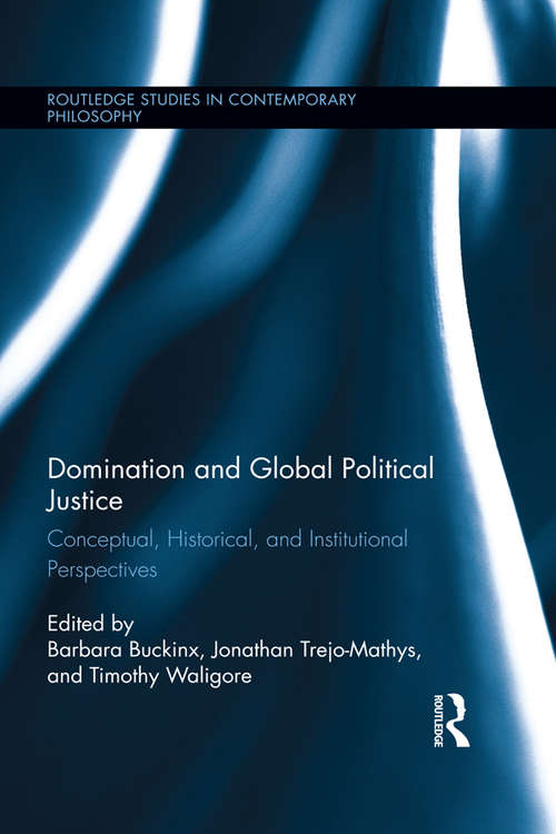 Book cover of Domination and Global Political Justice: Conceptual, Historical and Institutional Perspectives (Routledge Studies in Contemporary Philosophy #66)