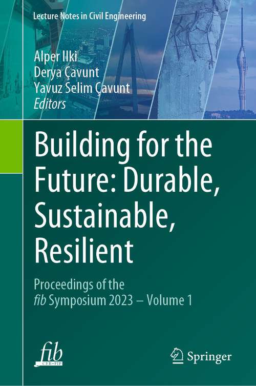 Book cover of Building for the Future: Proceedings of the fib Symposium 2023 - Volume 1 (1st ed. 2023) (Lecture Notes in Civil Engineering #349)