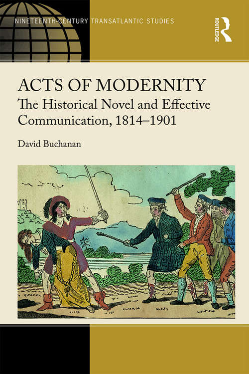 Book cover of Acts of Modernity: The Historical Novel and Effective Communication, 1814–1901 (Ashgate Series in Nineteenth-Century Transatlantic Studies)
