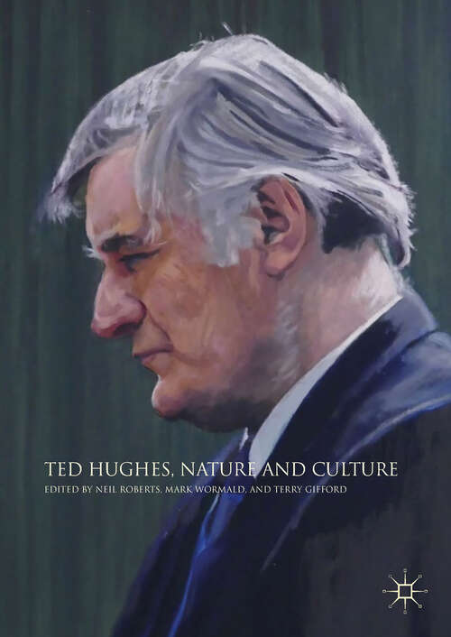 Book cover of Ted Hughes, Nature and Culture (1st ed. 2018)