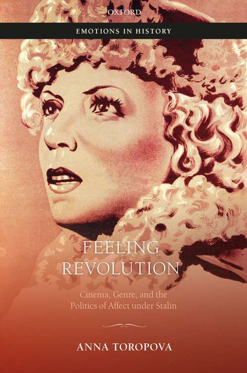 Book cover of Feeling Revolution: Cinema, Genre, and the Politics of Affect under Stalin (Emotions in History)