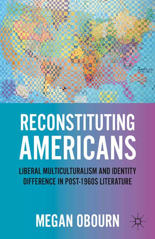 Book cover of Reconstituting Americans: Liberal Multiculturalism and Identity Difference in Post-1960s Literature (2011)
