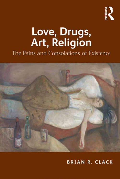 Book cover of Love, Drugs, Art, Religion: The Pains and Consolations of Existence
