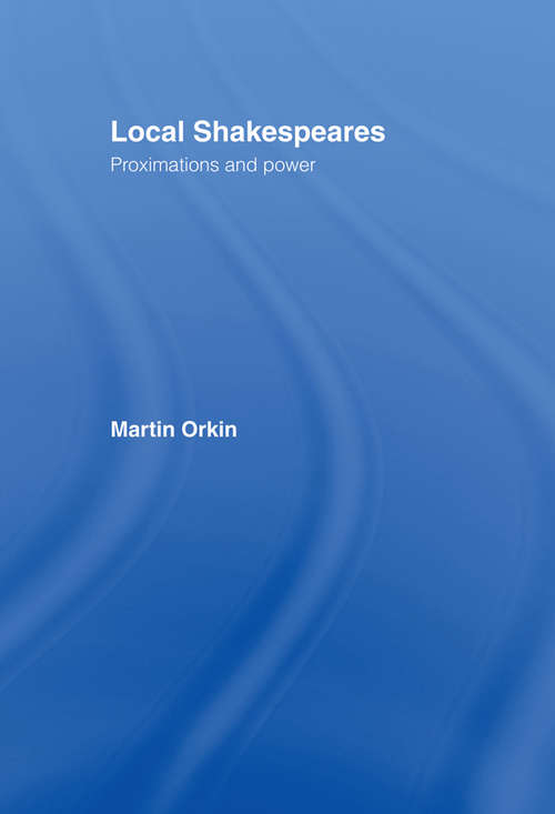Book cover of Local Shakespeares: Proximations and Power