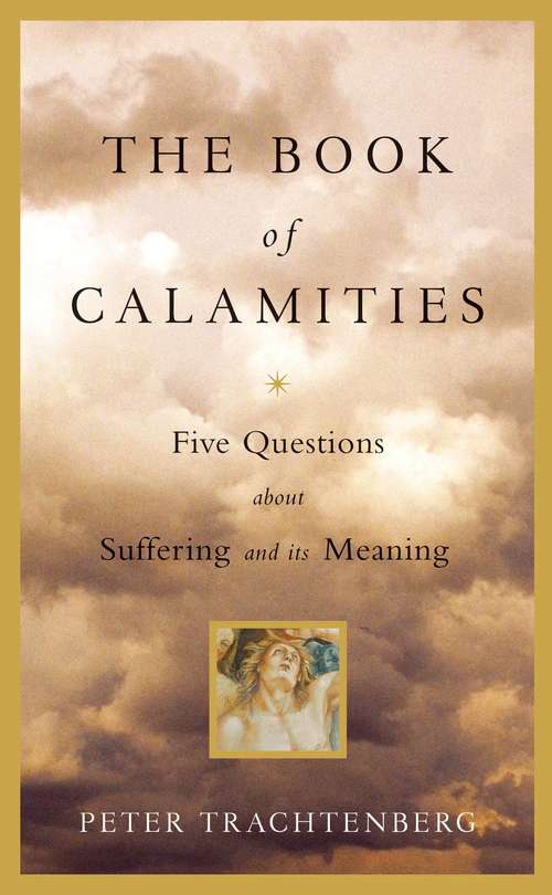 Book cover of The Book of Calamities: Five Questions About Suffering and Its Meaning