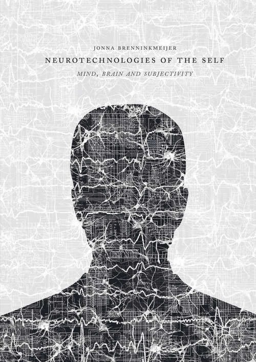 Book cover of Neurotechnologies of the Self: Mind, Brain and Subjectivity (1st ed. 2016)