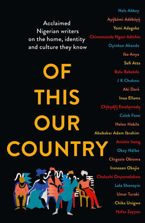 Book cover of Of This Our Country: Acclaimed Nigerian Writers On The Home, Identity And Culture They Know