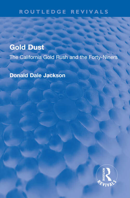 Book cover of Gold Dust: The California Gold Rush and the Forty-Niners (Routledge Revivals)
