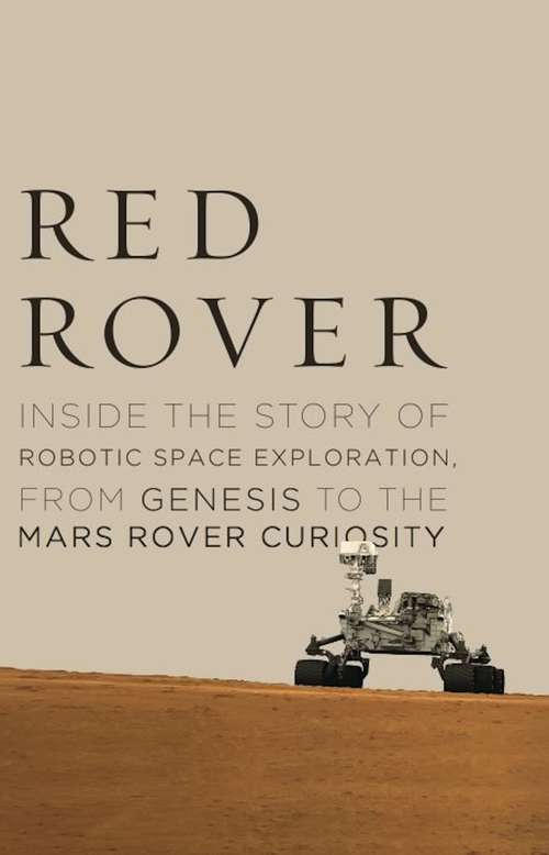 Book cover of Red Rover: Inside the Story of Robotic Space Exploration, from Genesis to the Mars Rover Curiosity