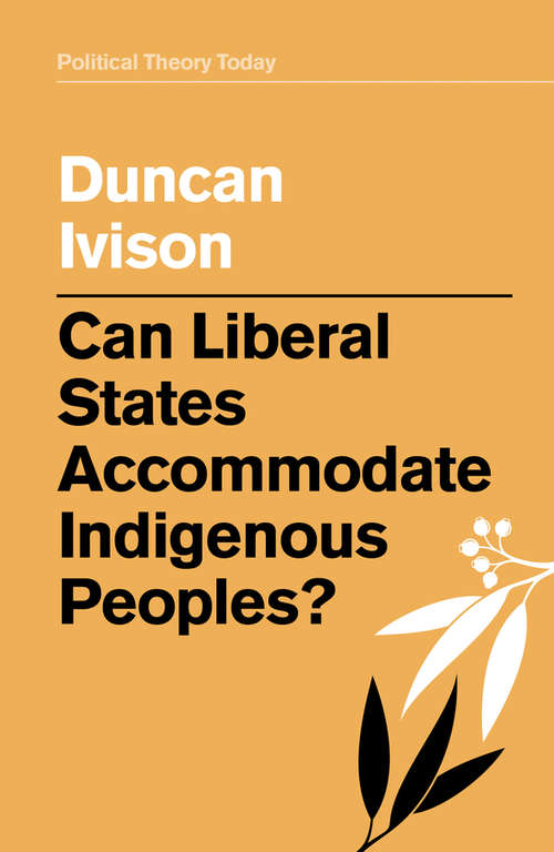 Book cover of Can Liberal States Accommodate Indigenous Peoples? (Political Theory Today)