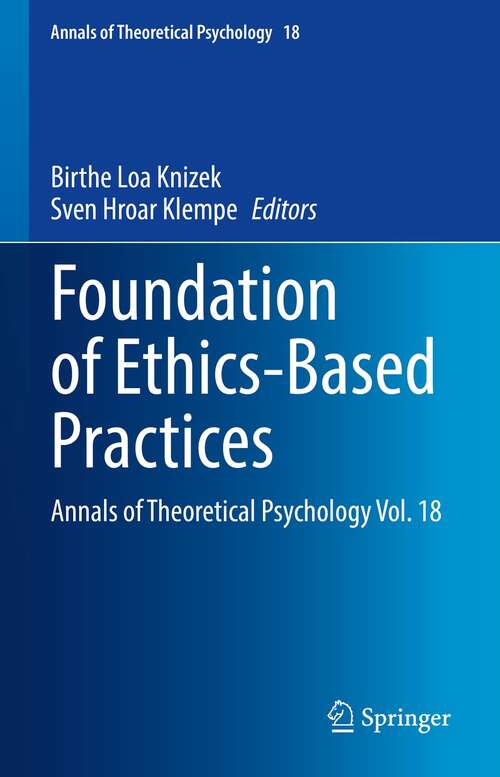 Book cover of Foundation of Ethics-Based Practices: Annals of Theoretical Psychology Vol. 18 (1st ed. 2021) (Annals of Theoretical Psychology #18)