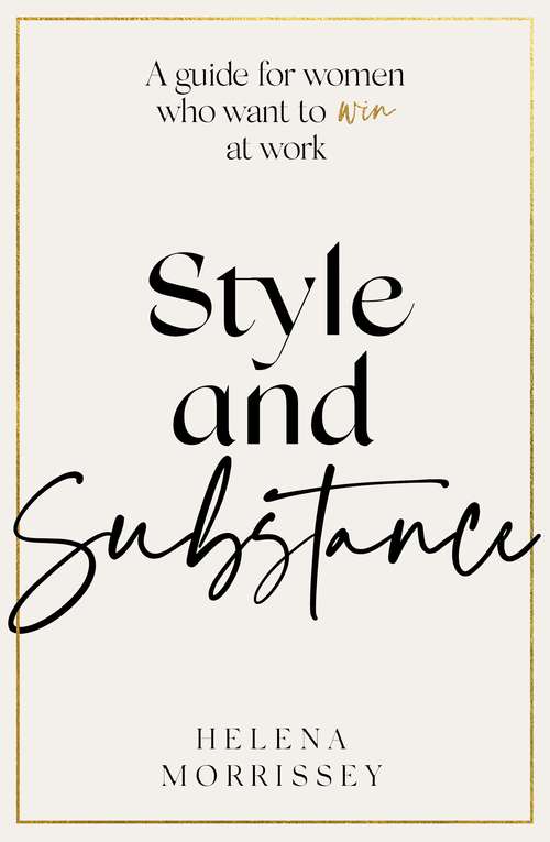 Book cover of Style and Substance: A guide for women who want to win at work