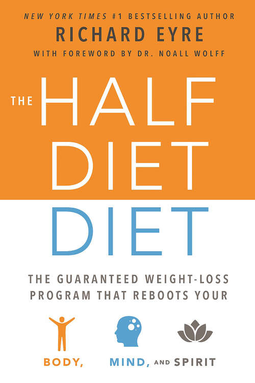 Book cover of The Half-Diet Diet: The Guaranteed Weight-Loss Program that Reboots Your Body, Mind, and Spirit for a Happier Life