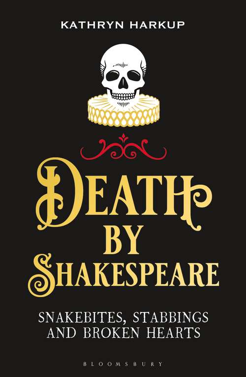 Book cover of Death By Shakespeare: Snakebites, Stabbings and Broken Hearts