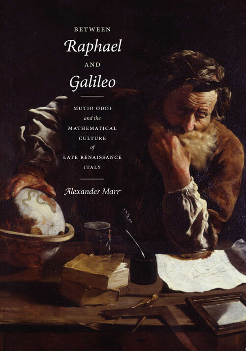 Book cover of Between Raphael and Galileo: Mutio Oddi and the Mathematical Culture of Late Renaissance Italy