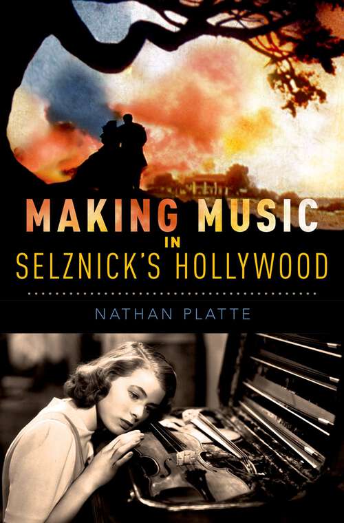 Book cover of Making Music in Selznick's Hollywood (Oxford Music/Media Series)