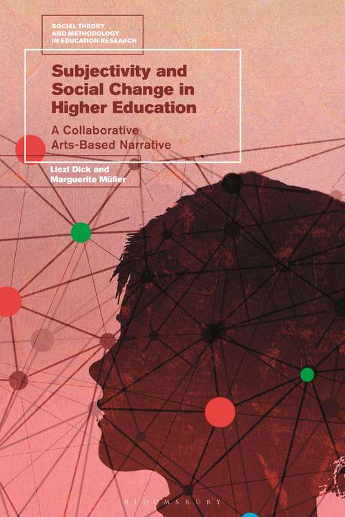 Book cover of Subjectivity and Social Change in Higher Education: A Collaborative Arts-Based Narrative (Social Theory and Methodology in Education Research)