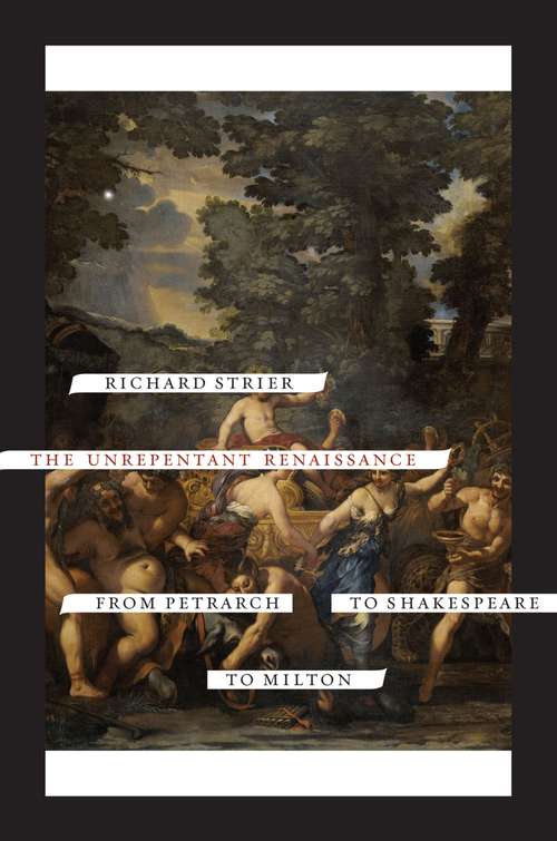 Book cover of The Unrepentant Renaissance: From Petrarch to Shakespeare to Milton