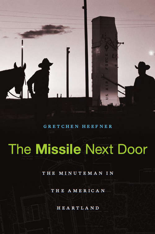 Book cover of The Missile Next Door: The Minuteman In The American Heartland
