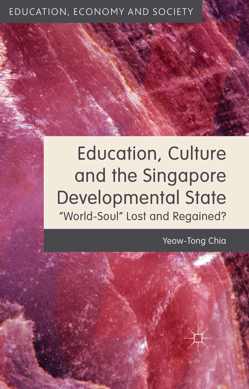 Book cover of Education, Culture and the Singapore Developmental State: World-Soul Lost and Regained? (2015) (Education, Economy and Society)
