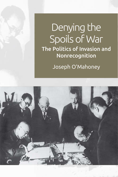 Book cover of Denying the Spoils of War: The Politics of Invasion and Non-recognition