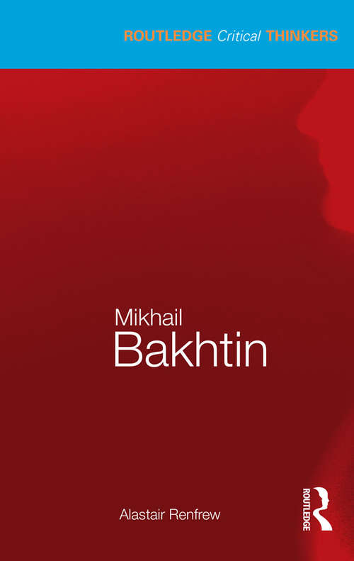 Book cover of Mikhail Bakhtin (Routledge Critical Thinkers)