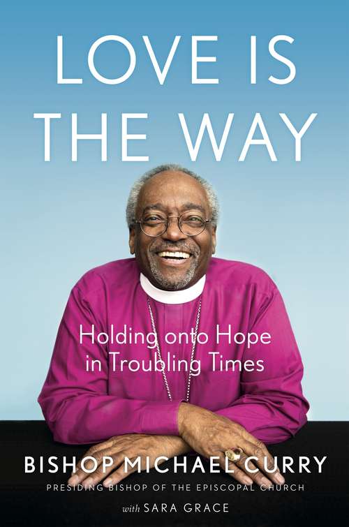 Book cover of Love is the Way: Holding Onto Hope in Troubling Times