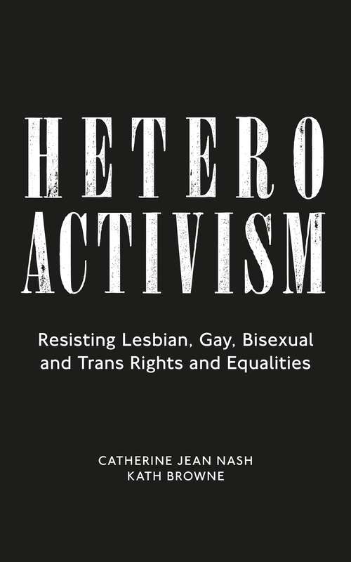 Book cover of Heteroactivism: Resisting Lesbian, Gay, Bisexual and Trans Rights and Equalities