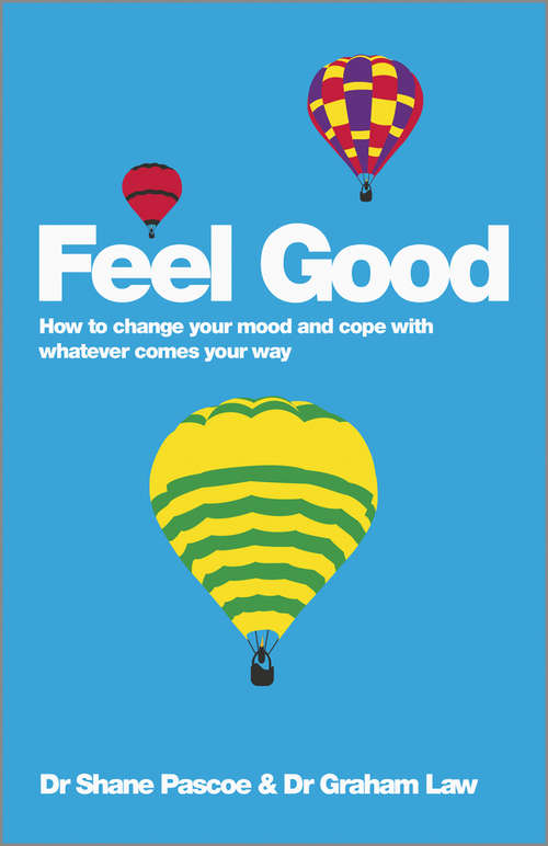 Book cover of Feel Good: How to Change Your Mood and Cope with Whatever Comes Your Way