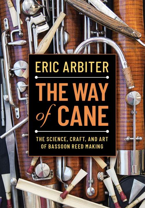 Book cover of WAY OF CANE C: The Science, Craft, and Art of Bassoon Reed-making