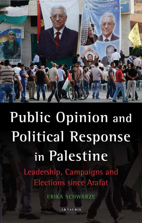 Book cover of Public Opinion and Political Response in Palestine: Leadership, Campaigns and Elections since Arafat (Library of Modern Middle East Studies)