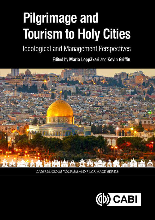Book cover of Pilgrimage and Tourism to Holy Cities: Ideological and Management Perspectives (CABI Religious Tourism and Pilgrimage Series)
