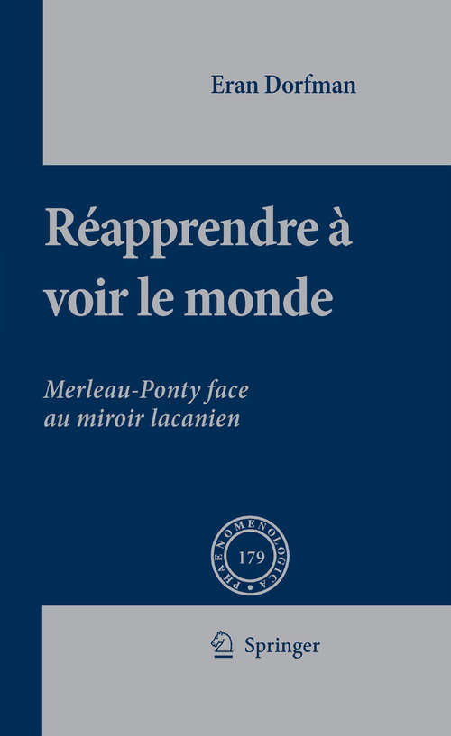 Book cover of Réapprendre à voir le monde: Merleau-Ponty face au miroir lacanien (2007) (Phaenomenologica #179)