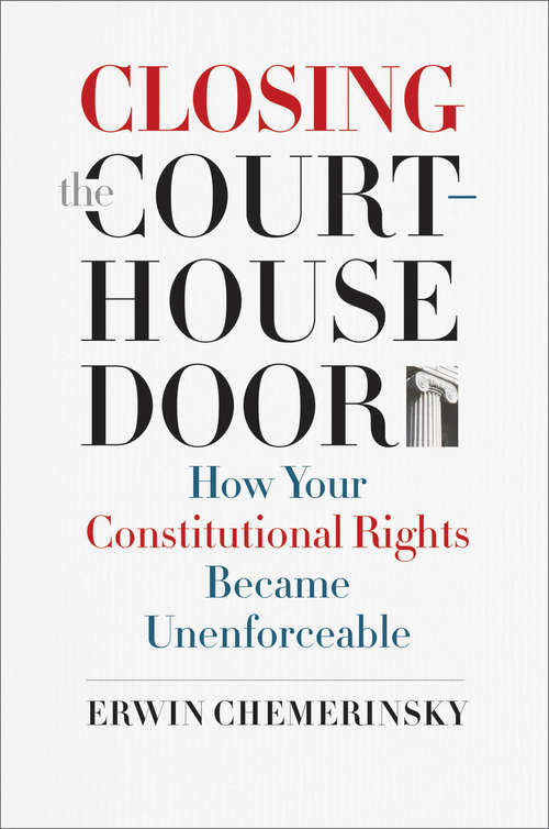 Book cover of Closing the Courthouse Door: How Your Constitutional Rights Became Unenforceable