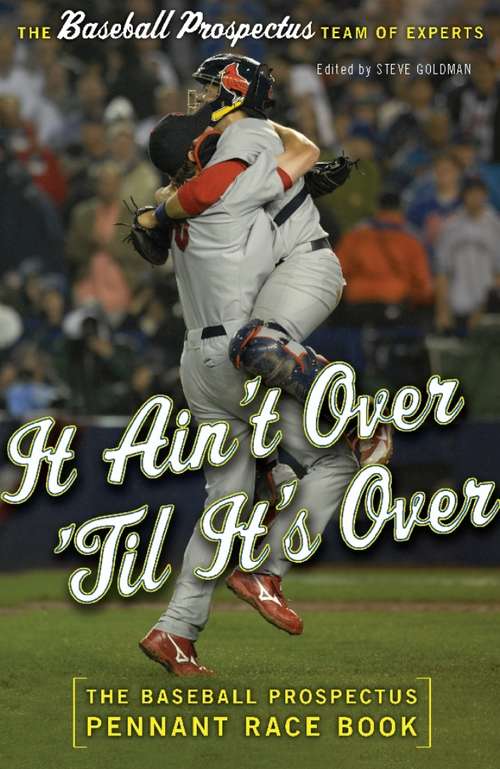 Book cover of It Ain't Over 'Til It's Over: The Baseball Prospectus Pennant Race Book