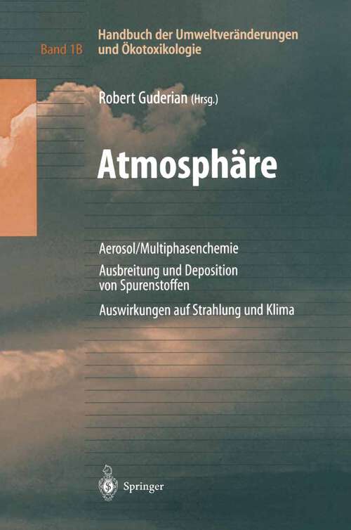 Book cover of Handbuch der Umweltveränderungen und Ökotoxikologie: Band 1B: Atmosphäre Aerosol/Multiphasenchemie Ausbreitung und Deposition von Spurenstoffen Auswirkungen auf Strahlung und Klima (2000)