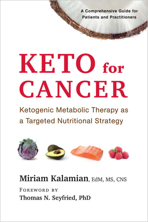 Book cover of Keto for Cancer: Ketogenic Metabolic Therapy as a Targeted Nutritional Strategy