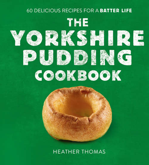 Book cover of The Yorkshire Pudding Cookbook: 60 Delicious Recipes For A Batter Life (ePub edition)