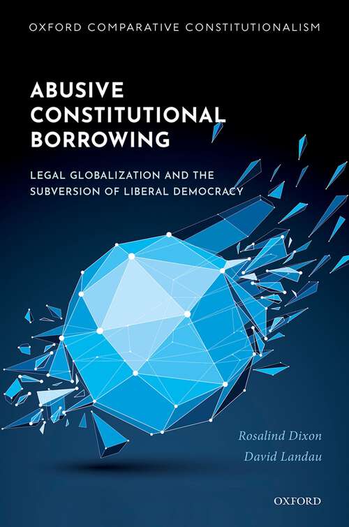 Book cover of Abusive Constitutional Borrowing: Legal globalization and the subversion of liberal democracy (Oxford Comparative Constitutionalism)