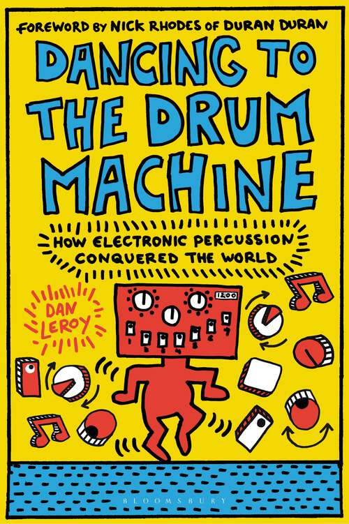 Book cover of Dancing to the Drum Machine: How Electronic Percussion Conquered the World
