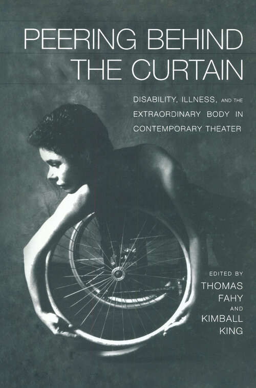 Book cover of Peering Behind the Curtain: Disability, Illness, and the Extraordinary Body in Contemporary Theatre (Studies in Modern Drama #18)
