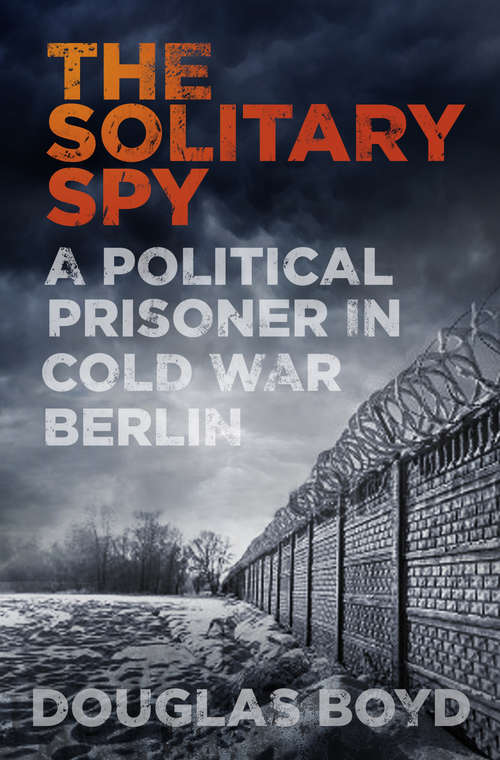 Book cover of The Solitary Spy: A Political Prisoner in Cold War Berlin (2)