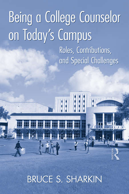 Book cover of Being a College Counselor on Today's Campus: Roles, Contributions, and Special Challenges