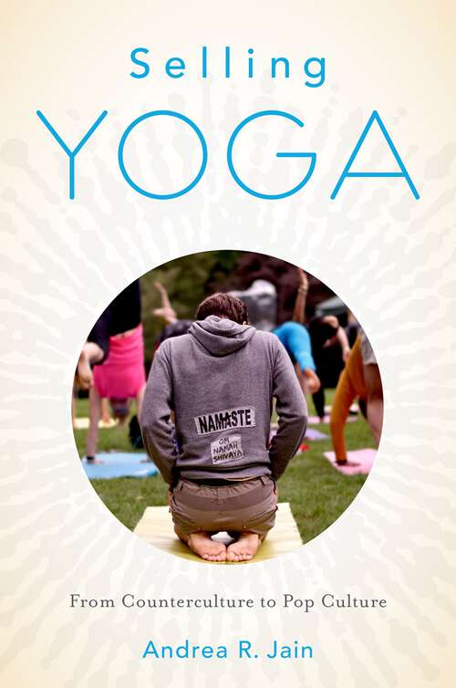 Book cover of Selling Yoga: From Counterculture to Pop Culture