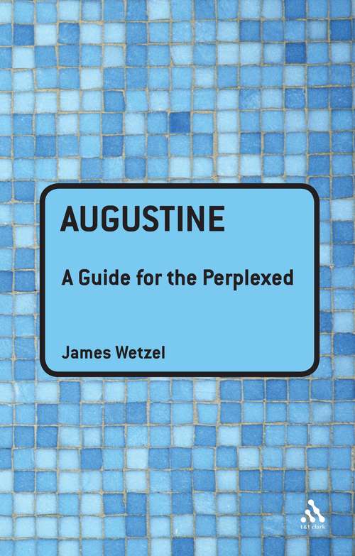 Book cover of Augustine: A Guide For The Perplexed (Guides for the Perplexed)