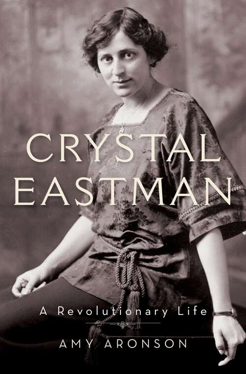Book cover of Crystal Eastman: A Revolutionary Life